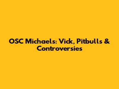 OSC Michael's: Vick, Pitbulls & Controversies