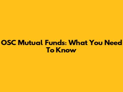 OSC Mutual Funds: What You Need To Know