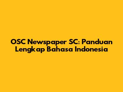 OSC Newspaper SC: Panduan Lengkap Bahasa Indonesia