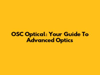 OSC Optical: Your Guide To Advanced Optics