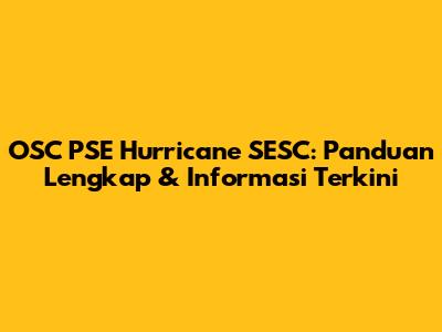 OSC PSE Hurricane SESC: Panduan Lengkap & Informasi Terkini