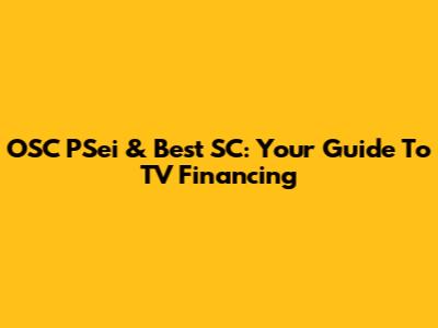 OSC PSei & Best SC: Your Guide To TV Financing