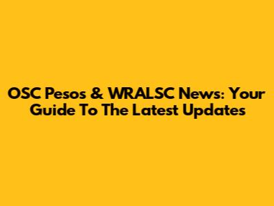 OSC Pesos & WRALSC News: Your Guide To The Latest Updates