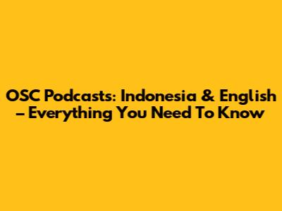 OSC Podcasts: Indonesia & English – Everything You Need To Know