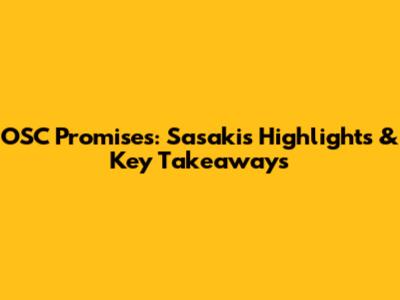 OSC Promises: Sasaki's Highlights & Key Takeaways