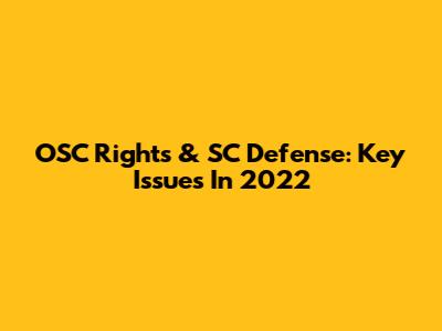 OSC Rights & SC Defense: Key Issues In 2022
