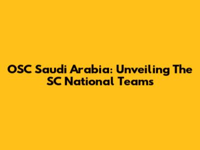 OSC Saudi Arabia: Unveiling The SC National Teams