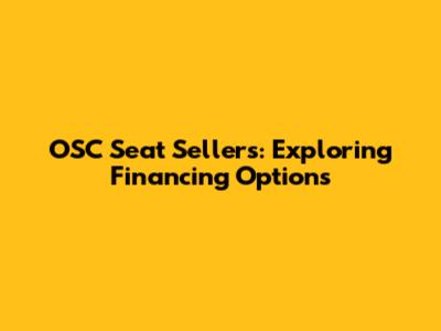 OSC Seat Sellers: Exploring Financing Options
