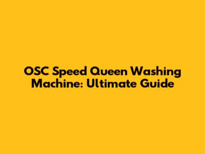 OSC Speed Queen Washing Machine: Ultimate Guide