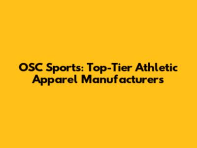 OSC Sports: Top-Tier Athletic Apparel Manufacturers