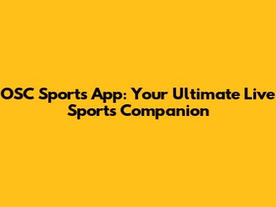 OSC Sports App: Your Ultimate Live Sports Companion