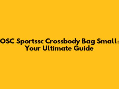 OSC Sportssc Crossbody Bag Small: Your Ultimate Guide
