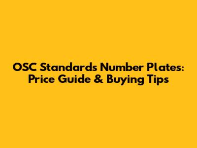 OSC Standards Number Plates: Price Guide & Buying Tips