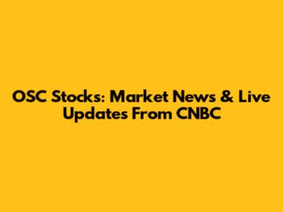 OSC Stocks: Market News & Live Updates From CNBC