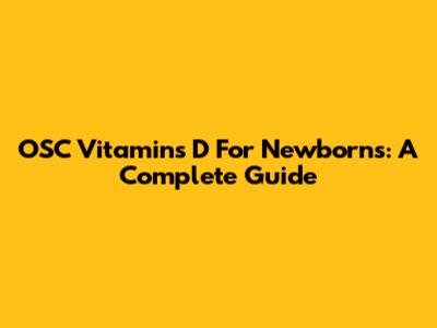 OSC Vitamins D For Newborns: A Complete Guide