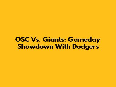 OSC Vs. Giants: Gameday Showdown With Dodgers