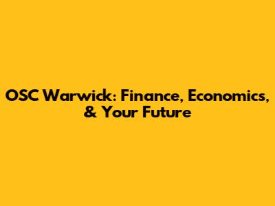OSC Warwick: Finance, Economics, & Your Future