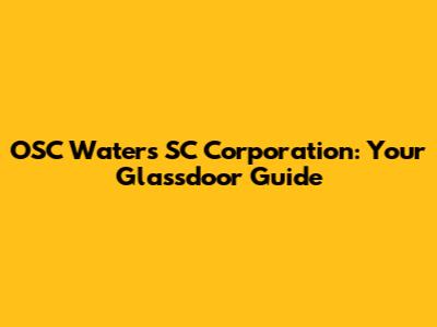 OSC Waters SC Corporation: Your Glassdoor Guide