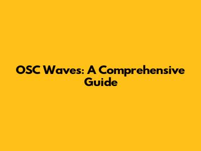 OSC Waves: A Comprehensive Guide