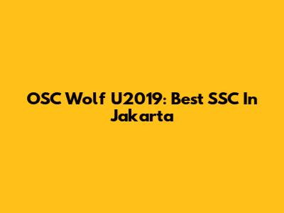 OSC Wolf U2019: Best SSC In Jakarta