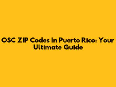 OSC ZIP Codes In Puerto Rico: Your Ultimate Guide
