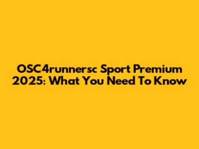 OSC4runnersc Sport Premium 2025: What You Need To Know