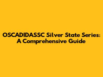 OSCADIDASSC Silver State Series: A Comprehensive Guide