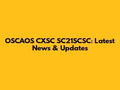 OSCAOS CXSC SC21SCSC: Latest News & Updates