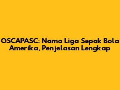 OSCAPASC: Nama Liga Sepak Bola Amerika, Penjelasan Lengkap