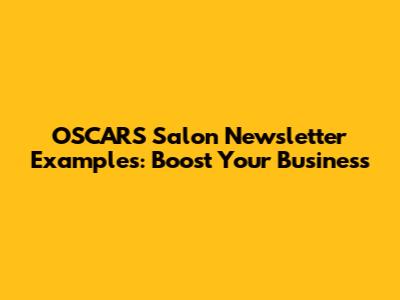 OSCARS Salon Newsletter Examples: Boost Your Business