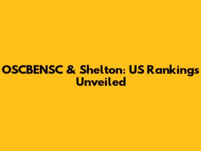 OSCBENSC & Shelton: US Rankings Unveiled