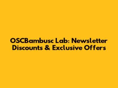 OSCBambusc Lab: Newsletter Discounts & Exclusive Offers