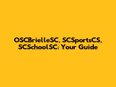 OSCBrielleSC, SCSportsCS, SCSchoolSC: Your Guide