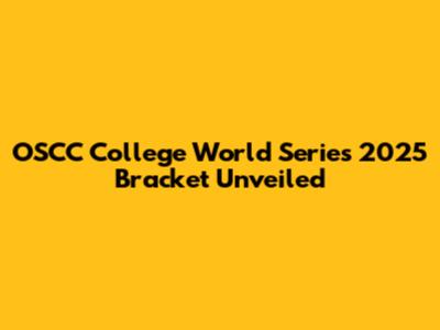 OSCC College World Series 2025 Bracket Unveiled