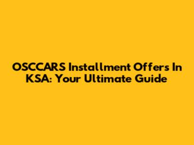OSCCARS Installment Offers In KSA: Your Ultimate Guide