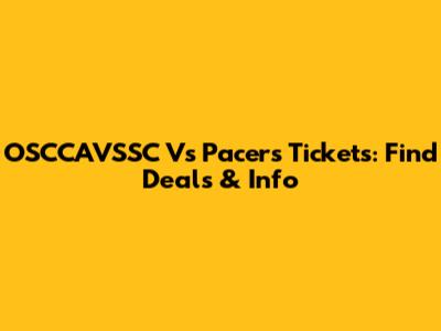 OSCCAVSSC Vs Pacers Tickets: Find Deals & Info