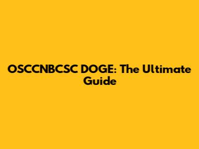 OSCCNBCSC DOGE: The Ultimate Guide