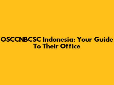 OSCCNBCSC Indonesia: Your Guide To Their Office