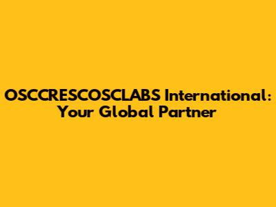 OSCCRESCOSCLABS International: Your Global Partner