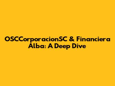 OSCCorporacionSC & Financiera Alba: A Deep Dive