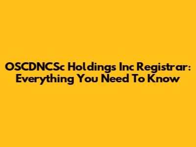 OSCDNCSc Holdings Inc Registrar: Everything You Need To Know