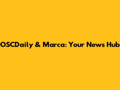 OSCDaily & Marca: Your News Hub