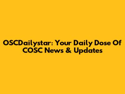 OSCDailystar: Your Daily Dose Of COSC News & Updates