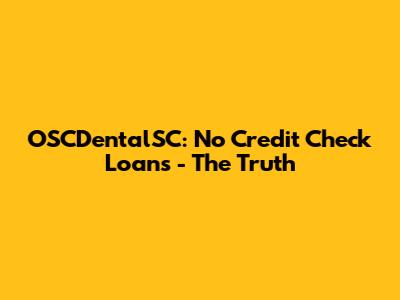 OSCDentalSC: No Credit Check Loans - The Truth