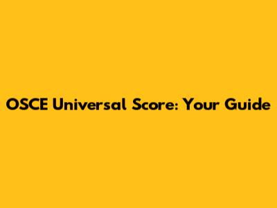 OSCE Universal Score: Your Guide