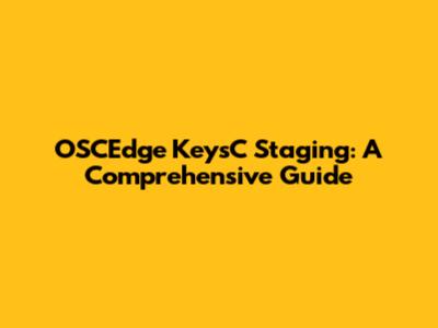 OSCEdge KeysC Staging: A Comprehensive Guide