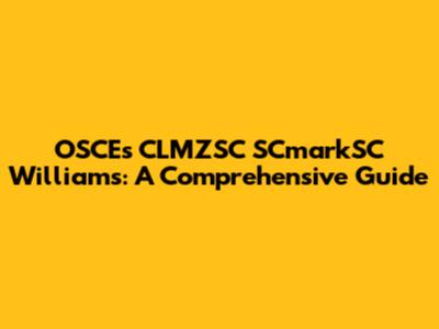 OSCEs CLMZSC SCmarkSC Williams: A Comprehensive Guide