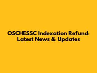 OSCHESSC Indexation Refund: Latest News & Updates