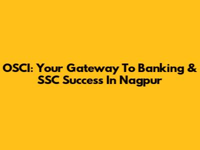 OSCI: Your Gateway To Banking & SSC Success In Nagpur