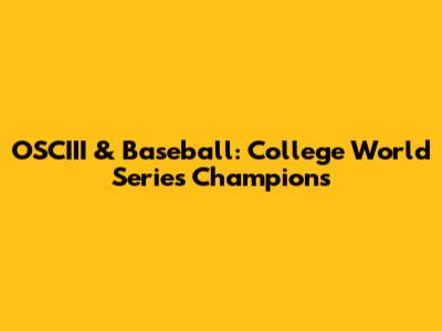 OSCIII & Baseball: College World Series Champions